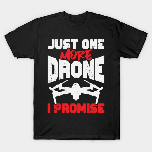 Just One More Drone I Promise T-Shirt by Dolde08